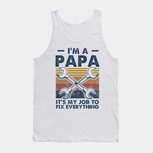 I'm a PAPA It's My job to fix Everything Funny Tank Top